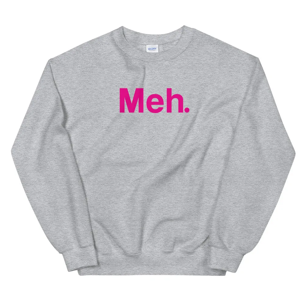 Meh Unisex Sweatshirts