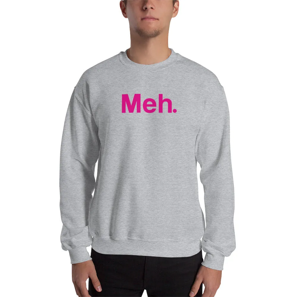 Meh Unisex Sweatshirts